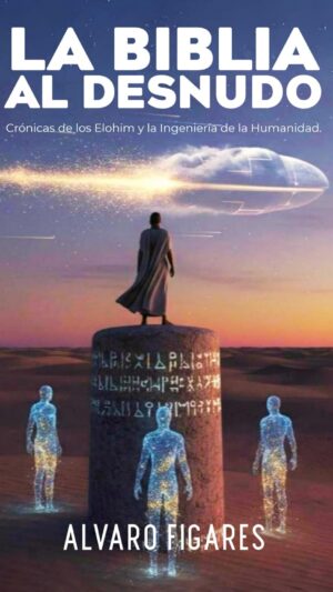 La Biblia al Desnudo: Crónicas de los Elohim y la Ingeniería de la Humanidad.: Lo que realmente dice el texto hebreo cuando quitamos la teología.