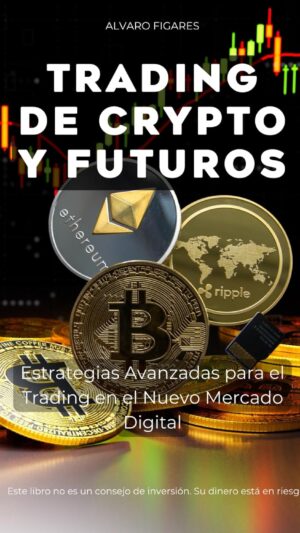 Trading de Crypto y Futuros: Estrategias Avanzadas para el Trading en el Nuevo Mercado Digital