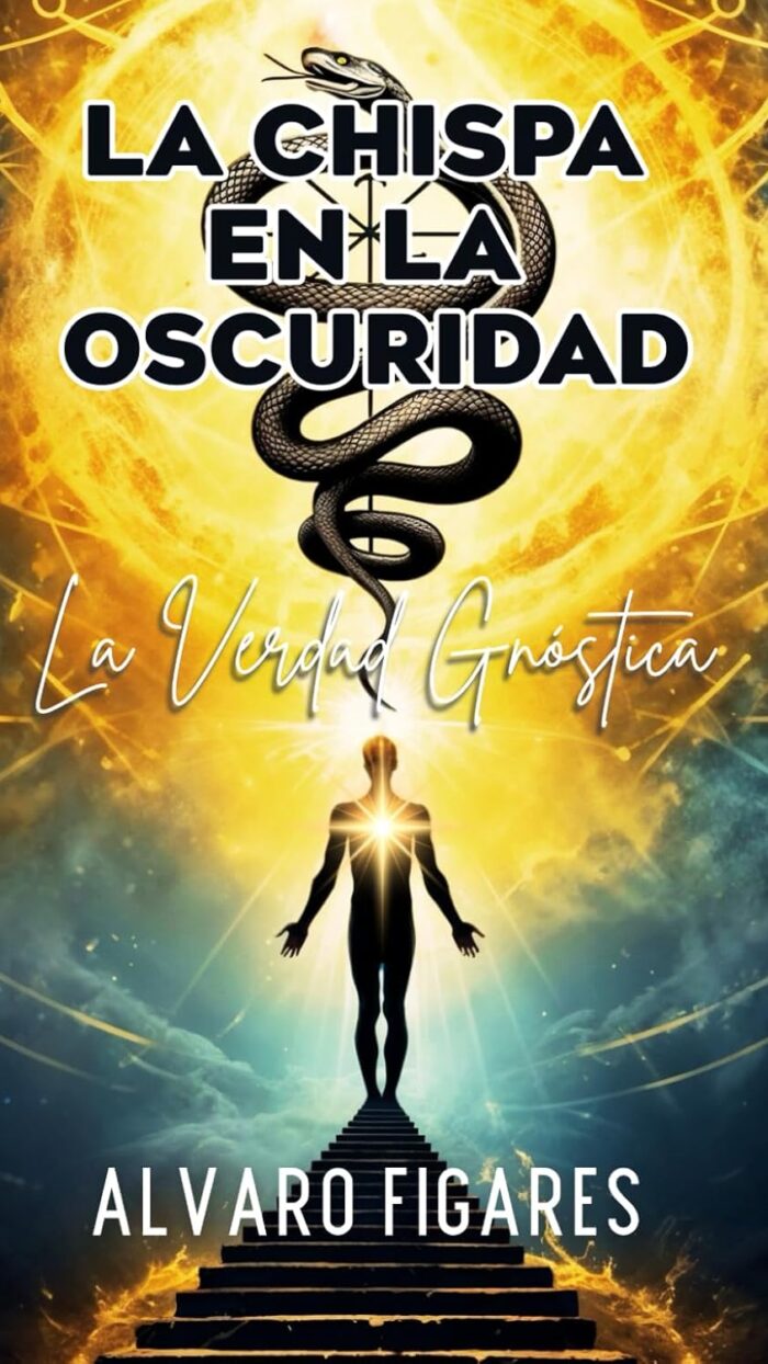 La Chispa en la Oscuridad: La Verdad Gnóstica: Mitología, historia y filosofía de una tradición milenaria.