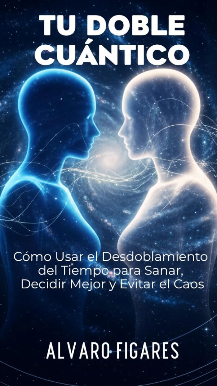 Tu Doble Cuántico: Cómo Usar el Desdoblamiento del Tiempo para Sanar, Decidir Mejor y Evitar el Caos: Descubre la ciencia detrás de tus intuiciones, sueños y decisiones — y aprende a alinearte con tu futuro más equilibrado antes de vivirlo.