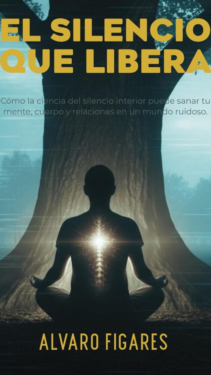 El silencio que libera: Cómo la ciencia del silencio interior puede sanar tu mente, cuerpo y relaciones en un mundo ruidoso.