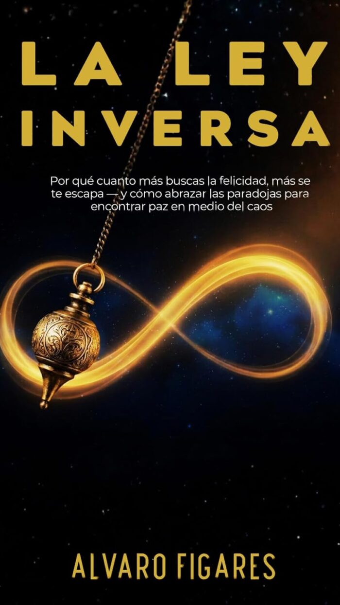 La Ley Inversa: Por qué cuanto más buscas la felicidad, más se te escapa — y cómo abrazar las paradojas para encontrar paz en medio del caos