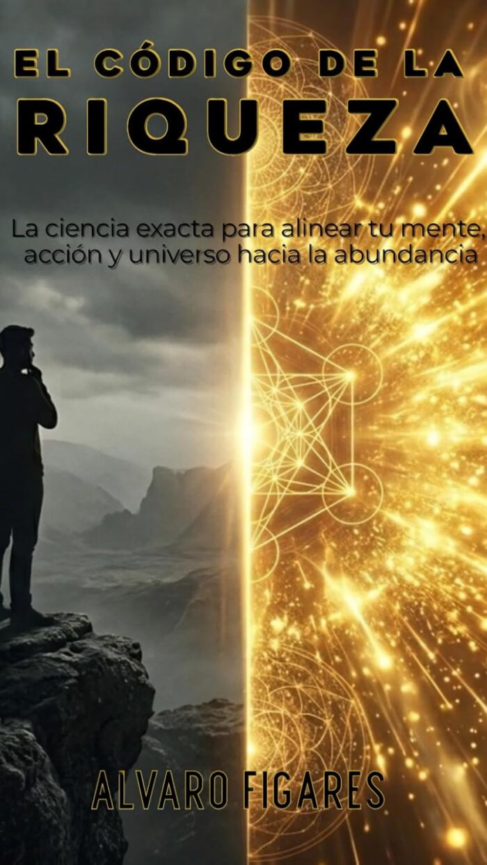 El Código de la Riqueza: La ciencia exacta para alinear tu mente, acción y universo hacia la abundancia
