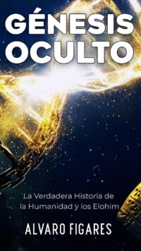 GÉNESIS OCULTO: La Verdadera Historia de la Humanidad y los Elohim: Descifrando la Ufología Esotérica, los Textos Prohibidos y el Camino hacia la Liberación Espiritual